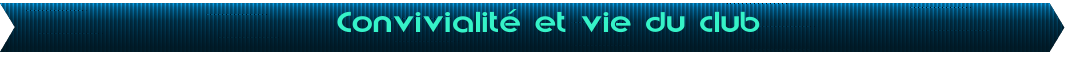 Convivialit et vie du club