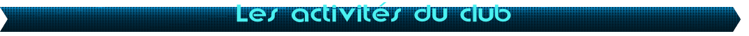 Les activit�s du club