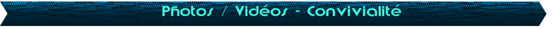 Photos / Vid�os - Convivialit�