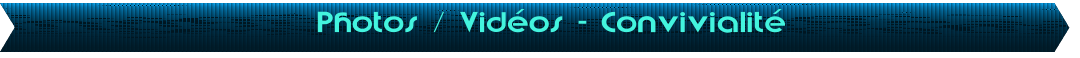 Photos / Vid�os - Convivialit�