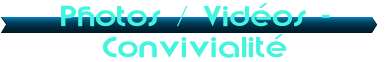 Photos / Vid�os - Convivialit�